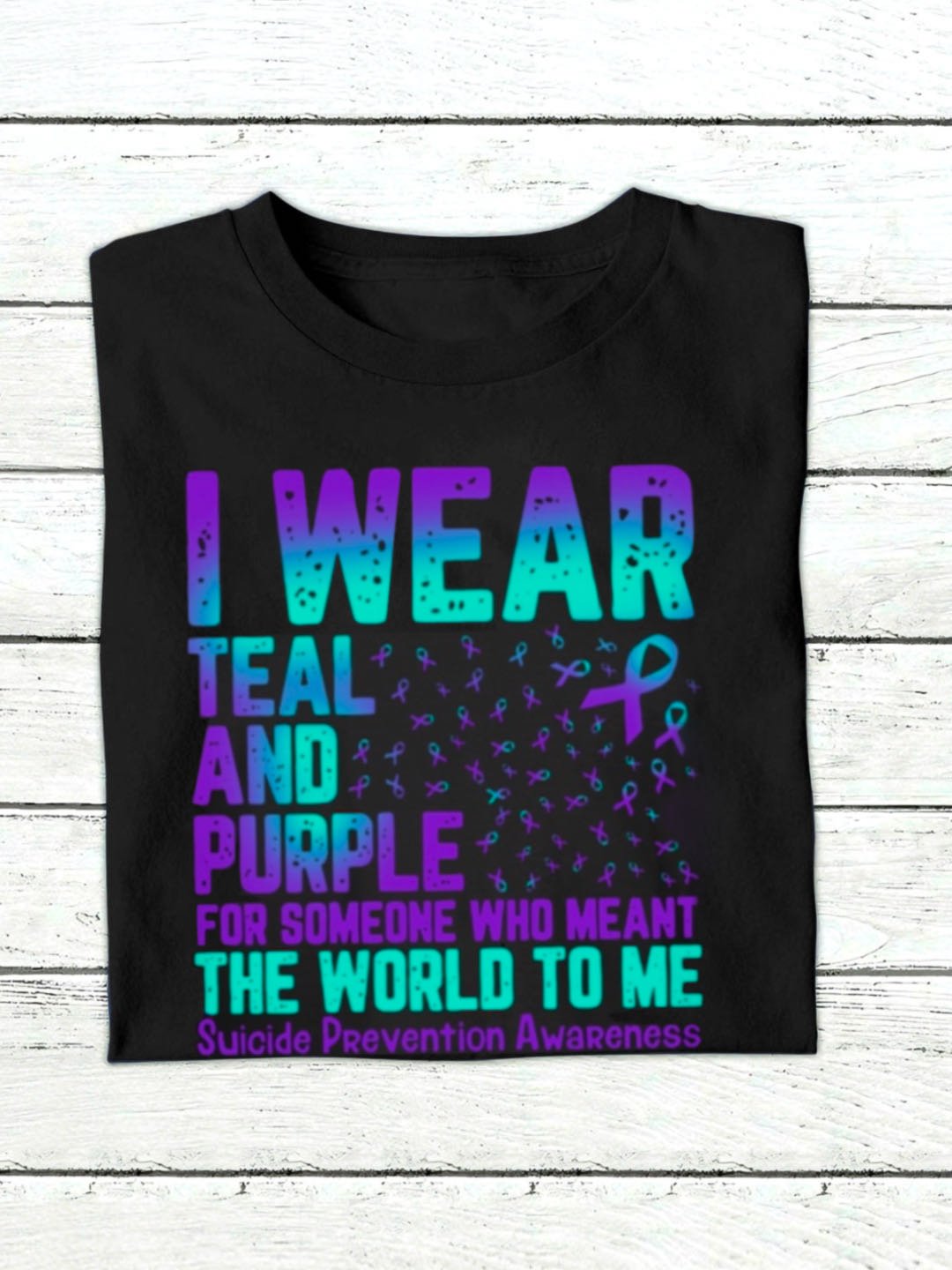 I WEAR TEAL AND PURPLE   FOR SOMEONE WHO MEANT THE WORLD TO ME Suicide PRevention AwaReness  MDD 	NSPW T-Shirt