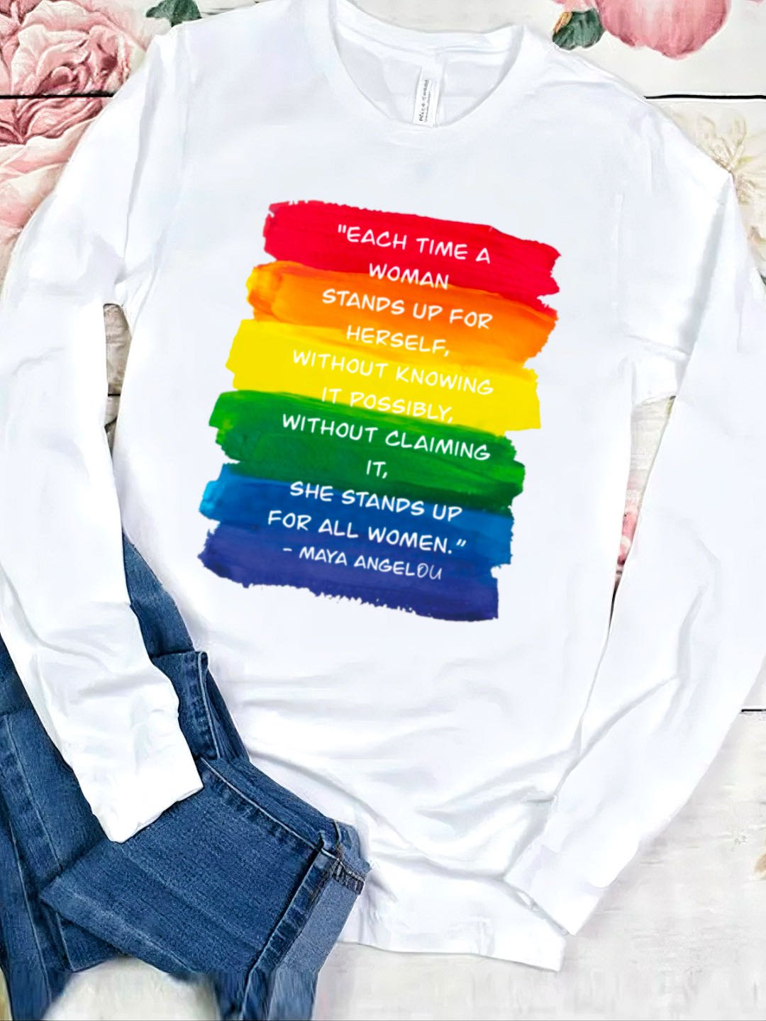 Each time a woman stands up for herself, without knowing it possibly, without claiming it, she stands up for all women. - MAYA ANGELOU Empowerment	Equality Day  T-Shirt