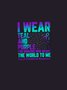 I WEAR TEAL AND PURPLE   FOR SOMEONE WHO MEANT THE WORLD TO ME Suicide PRevention AwaReness  MDD 	NSPW T-Shirt