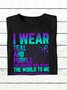 I WEAR TEAL AND PURPLE   FOR SOMEONE WHO MEANT THE WORLD TO ME Suicide PRevention AwaReness  MDD 	NSPW T-Shirt